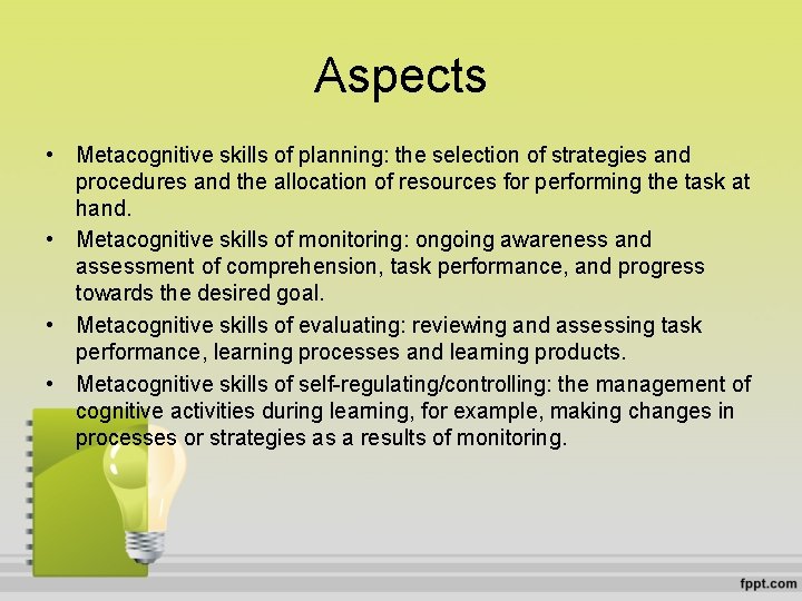 Aspects • Metacognitive skills of planning: the selection of strategies and procedures and the