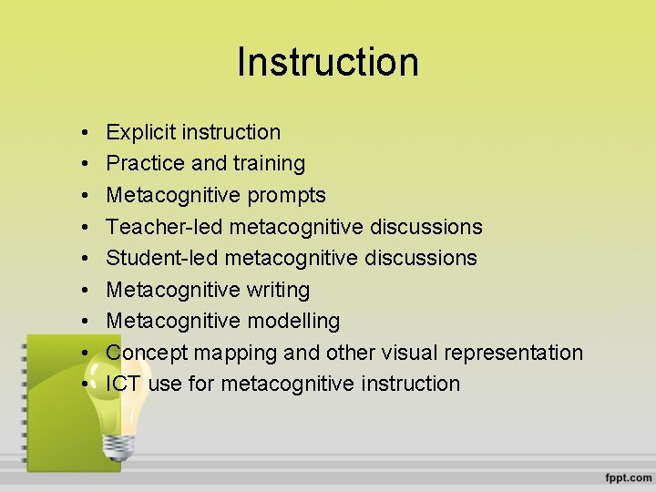 Instruction • • • Explicit instruction Practice and training Metacognitive prompts Teacher-led metacognitive discussions