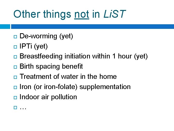 Other things not in Li. ST De-worming (yet) IPTi (yet) Breastfeeding initiation within 1