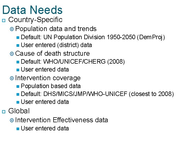 Data Needs Country-Specific Population data and trends Default: UN Population Division 1950 -2050 (Dem.