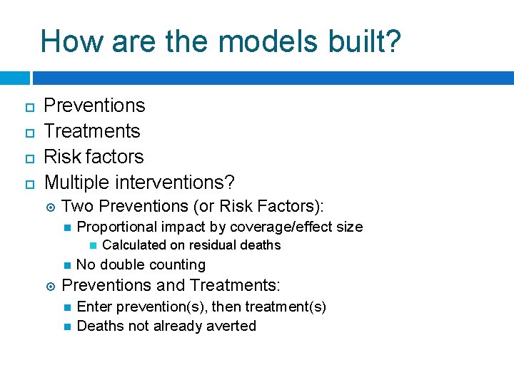 How are the models built? Preventions Treatments Risk factors Multiple interventions? Two Preventions (or