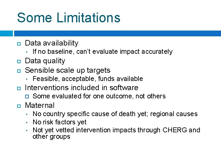 Some Limitations Data availability • Data quality Sensible scale up targets • Feasible, acceptable,