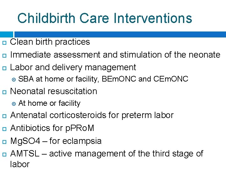 Childbirth Care Interventions Clean birth practices Immediate assessment and stimulation of the neonate Labor