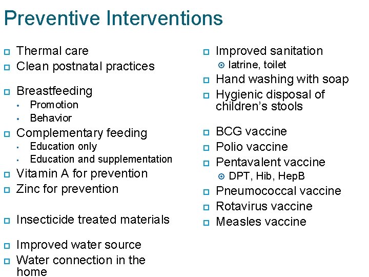 Preventive Interventions Thermal care Clean postnatal practices Breastfeeding • • Complementary feeding • •