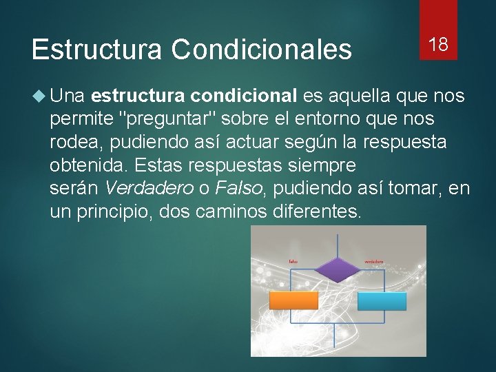 Estructura Condicionales Una estructura 18 condicional es aquella que nos permite "preguntar" sobre el