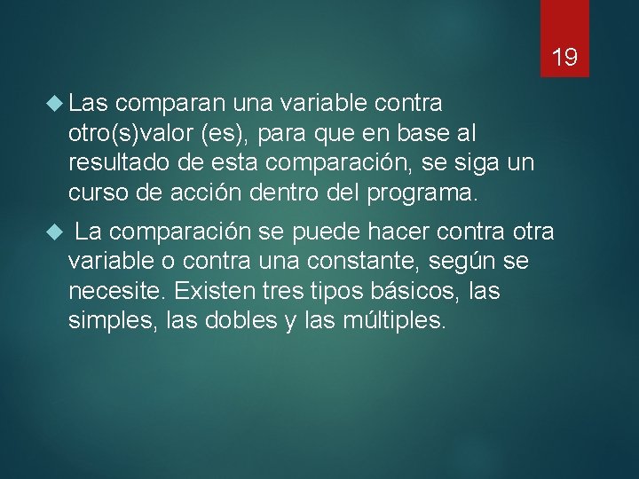 19 Las comparan una variable contra otro(s)valor (es), para que en base al resultado