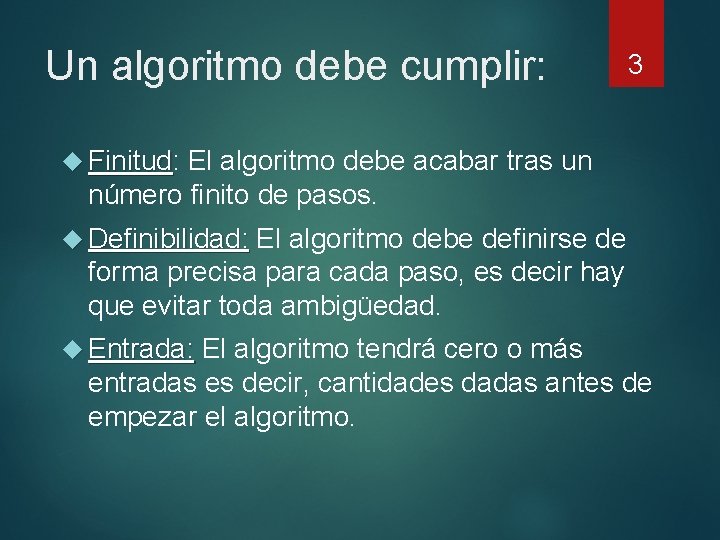 Un algoritmo debe cumplir: 3 Finitud: El algoritmo debe acabar tras un Finitud número