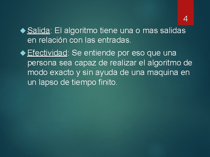 4 Salida: El algoritmo tiene una o mas salidas Salida en relación con las