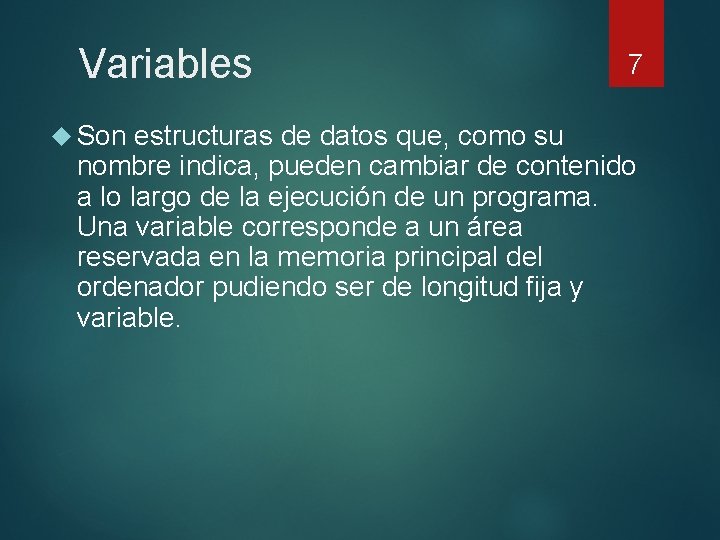 Variables Son estructuras de datos que, como su 7 nombre indica, pueden cambiar de