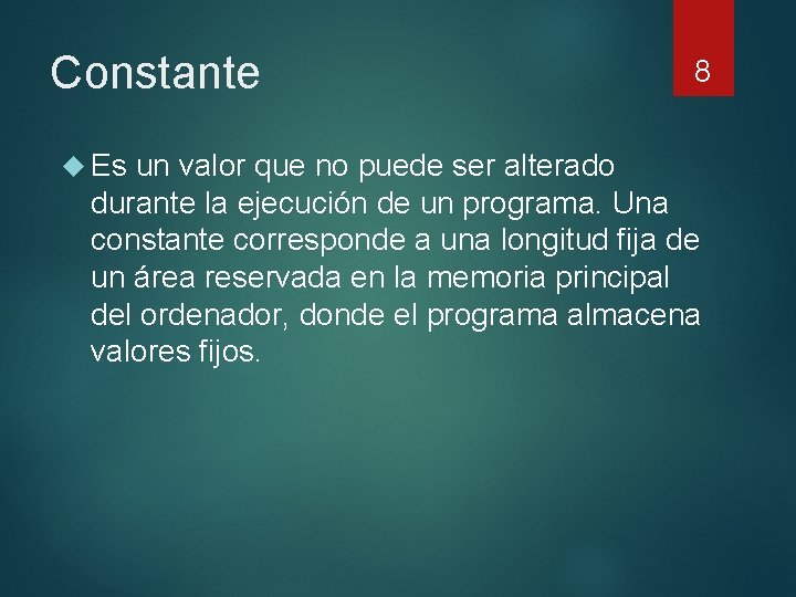 Constante 8 Es un valor que no puede ser alterado durante la ejecución de