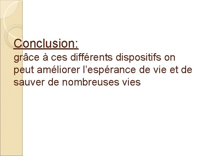 Conclusion: grâce à ces différents dispositifs on peut améliorer l’espérance de vie et de