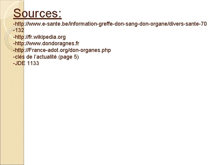 Sources: -http: //www. e-sante. be/information-greffe-don-sang-don-organe/divers-sante-70 -132 -http: //fr. wikipedia. org -http: //www. dondoragnes. fr