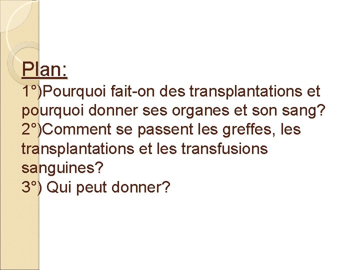 Plan: 1°)Pourquoi fait-on des transplantations et pourquoi donner ses organes et son sang? 2°)Comment