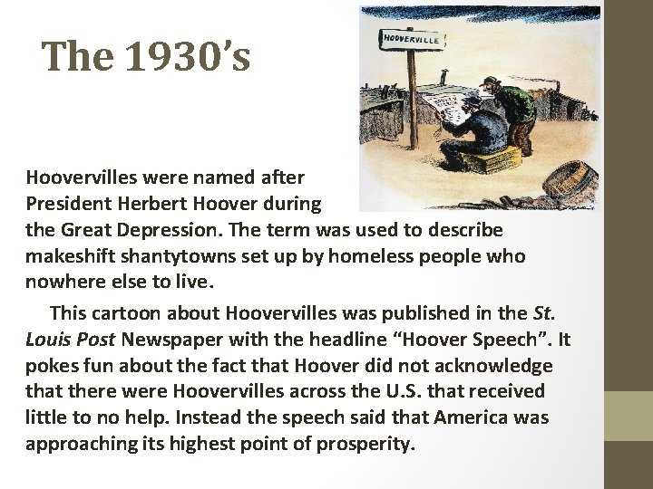 The 1930’s Hoovervilles were named after President Herbert Hoover during the Great Depression. The