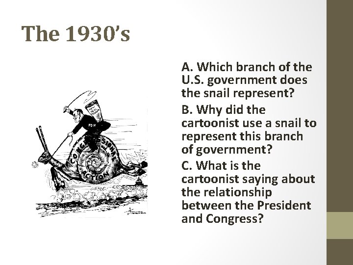The 1930’s A. Which branch of the U. S. government does the snail represent?