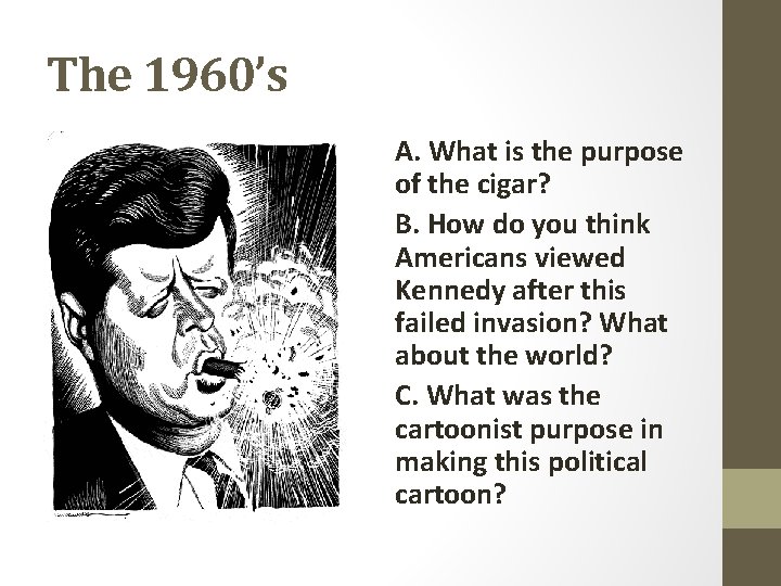 The 1960’s A. What is the purpose of the cigar? B. How do you