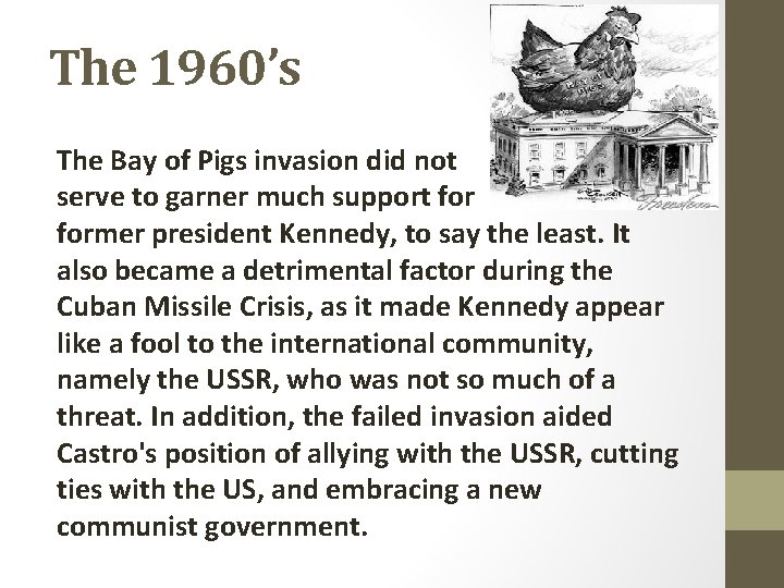 The 1960’s The Bay of Pigs invasion did not serve to garner much support
