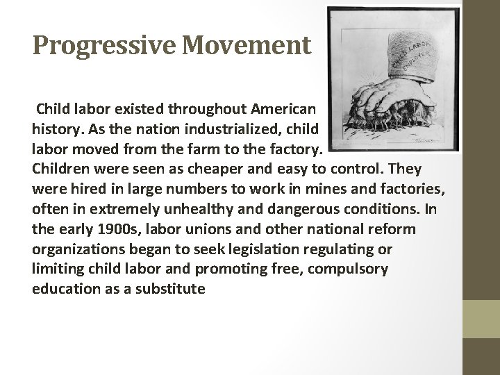 Progressive Movement Child labor existed throughout American history. As the nation industrialized, child labor