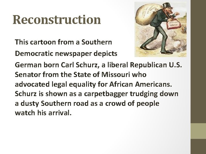 Reconstruction This cartoon from a Southern Democratic newspaper depicts German born Carl Schurz, a