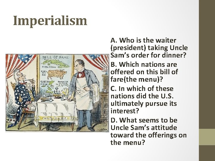 Imperialism A. Who is the waiter (president) taking Uncle Sam’s order for dinner? B.