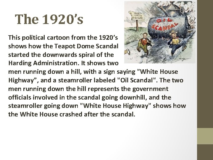 The 1920’s This political cartoon from the 1920’s shows how the Teapot Dome Scandal