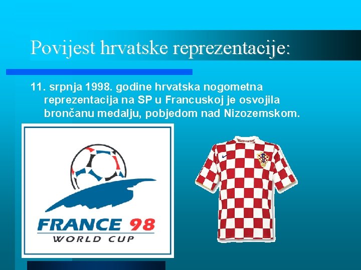 Povijest hrvatske reprezentacije: 11. srpnja 1998. godine hrvatska nogometna reprezentacija na SP u Francuskoj