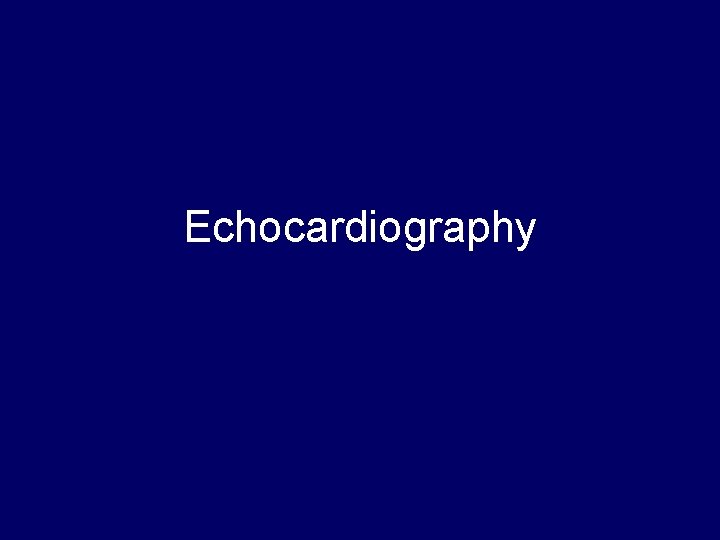 Echocardiography Echocardiography