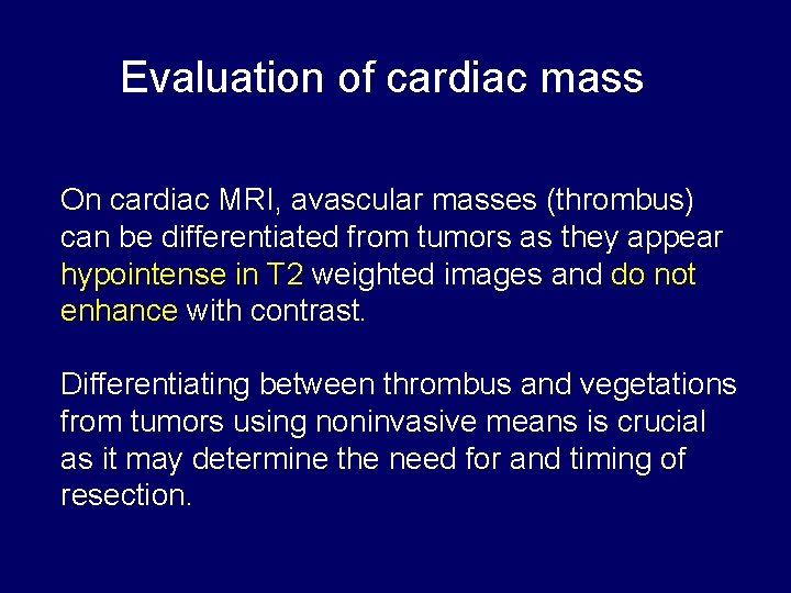 Evaluation of cardiac mass On cardiac MRI, avascular masses (thrombus) can be differentiated from Evaluation of cardiac mass On cardiac MRI, avascular masses (thrombus) can be differentiated from