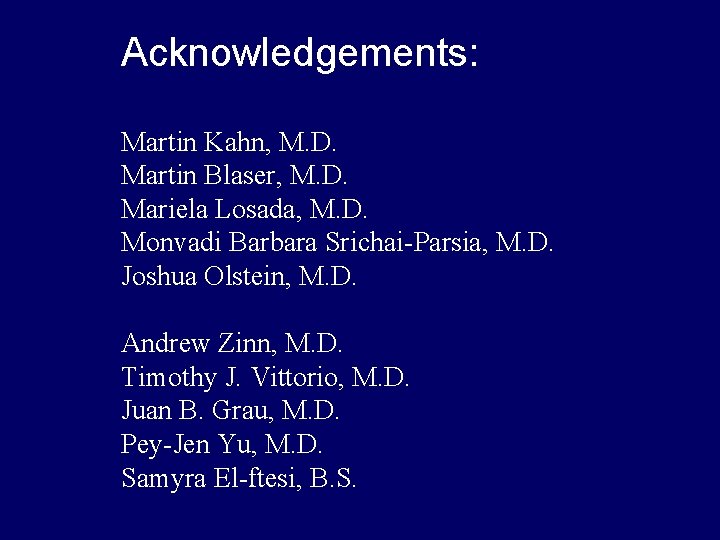 Acknowledgements: Martin Kahn, M. D. Martin Blaser, M. D. Mariela Losada, M. D. Monvadi Acknowledgements: Martin Kahn, M. D. Martin Blaser, M. D. Mariela Losada, M. D. Monvadi