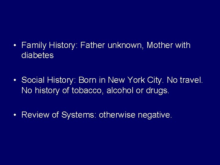 • Family History: Father unknown, Mother with diabetes • Social History: Born in • Family History: Father unknown, Mother with diabetes • Social History: Born in