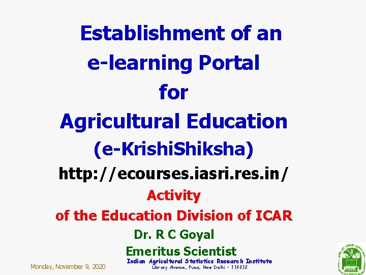 Establishment of an e-learning Portal for Agricultural Education (e-Krishi. Shiksha) http: //ecourses. iasri. res.