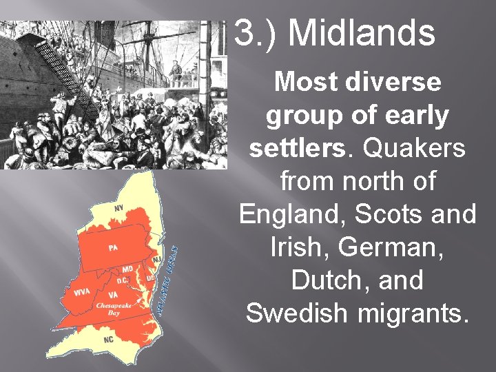 3. ) Midlands Most diverse group of early settlers. Quakers from north of England,