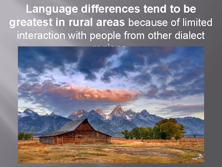 Language differences tend to be greatest in rural areas because of limited interaction with