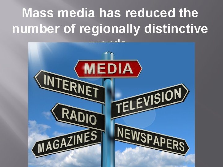 Mass media has reduced the number of regionally distinctive words. 