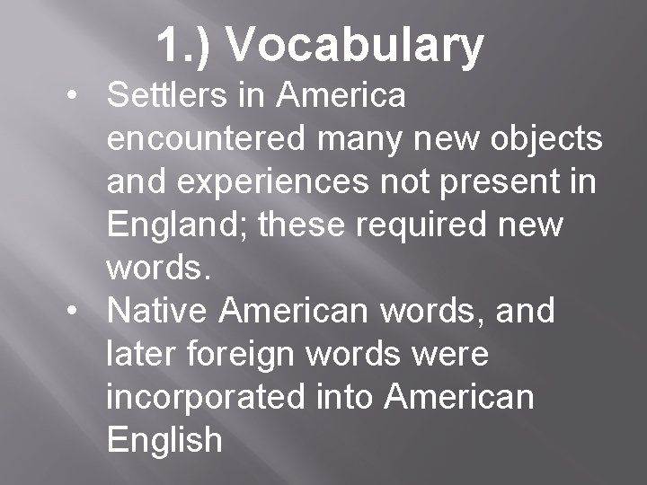 1. ) Vocabulary • Settlers in America encountered many new objects and experiences not
