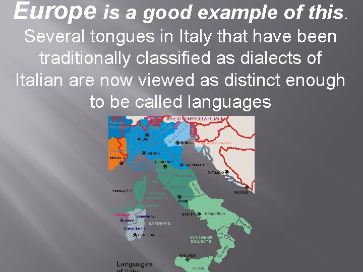 Europe is a good example of this. Several tongues in Italy that have been