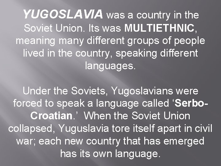 YUGOSLAVIA was a country in the Soviet Union. Its was MULTIETHNIC, meaning many different