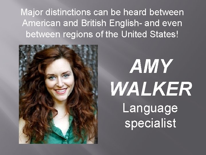 Major distinctions can be heard between American and British English- and even between regions