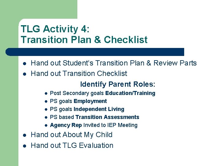 TLG Activity 4: Transition Plan & Checklist l l Hand out Student’s Transition Plan