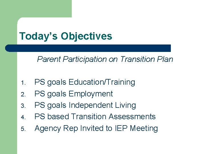 Today’s Objectives Parent Participation on Transition Plan 1. 2. 3. 4. 5. PS goals