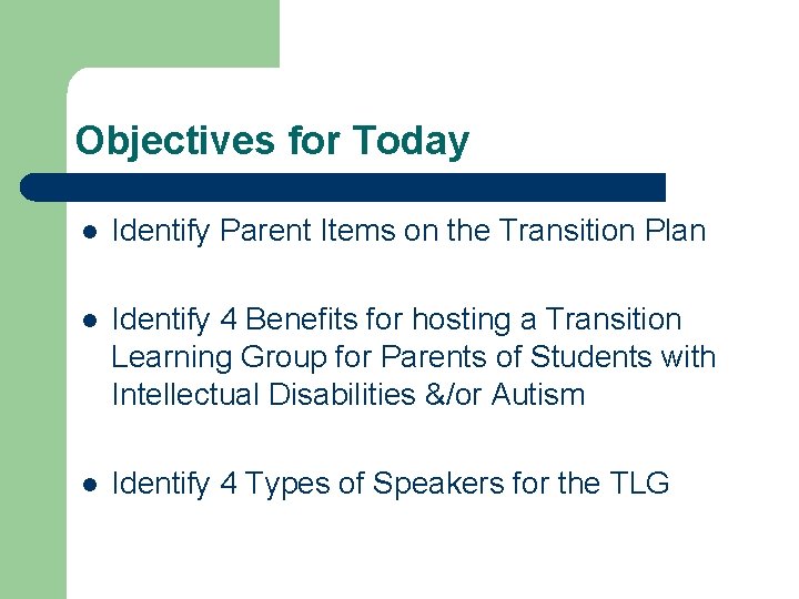 Objectives for Today l Identify Parent Items on the Transition Plan l Identify 4