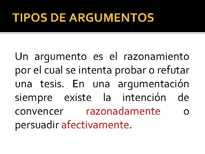 TIPOS DE ARGUMENTOS Un argumento es el razonamiento por el cual se intenta probar TIPOS DE ARGUMENTOS Un argumento es el razonamiento por el cual se intenta probar