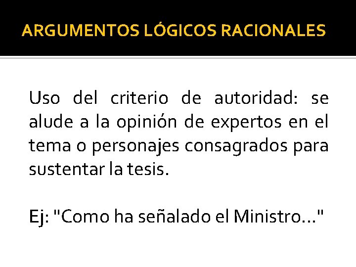 ARGUMENTOS LÓGICOS RACIONALES Uso del criterio de autoridad: se alude a la opinión de ARGUMENTOS LÓGICOS RACIONALES Uso del criterio de autoridad: se alude a la opinión de