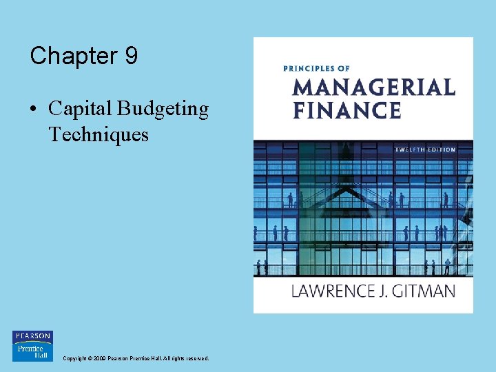 Chapter 9 • Capital Budgeting Techniques Copyright © 2009 Pearson Prentice Hall. All rights