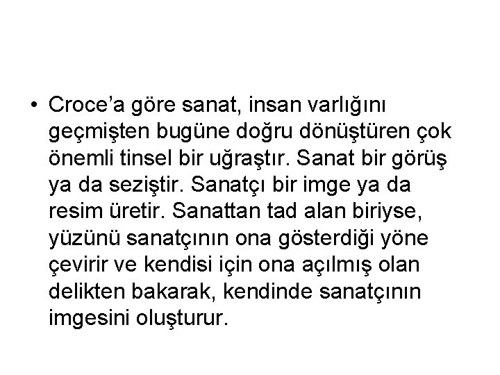  • Croce’a göre sanat, insan varlığını geçmişten bugüne doğru dönüştüren çok önemli tinsel
