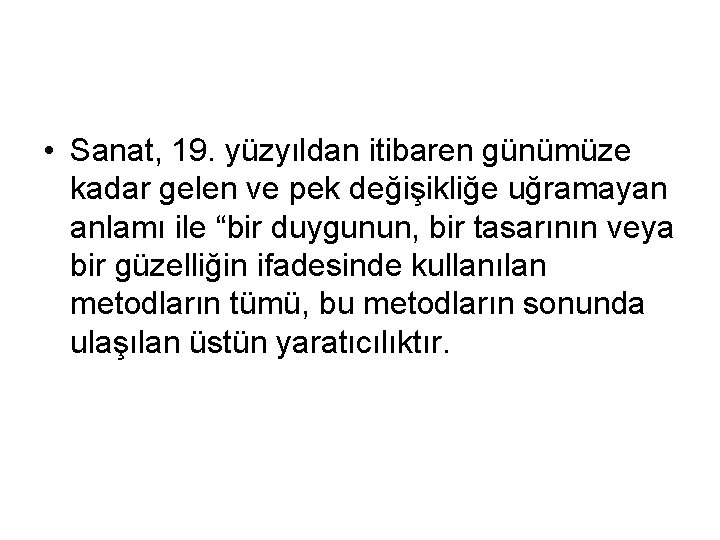  • Sanat, 19. yüzyıldan itibaren günümüze kadar gelen ve pek değişikliğe uğramayan anlamı