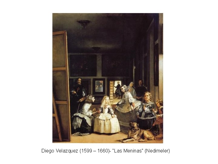 Diego Velazquez (1599 – 1660)- “Las Meninas” (Nedimeler) 