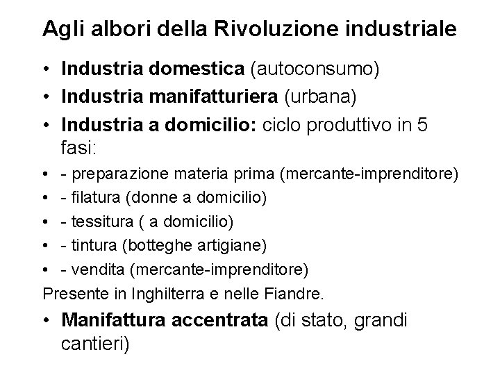 Agli albori della Rivoluzione industriale • Industria domestica (autoconsumo) • Industria manifatturiera (urbana) •