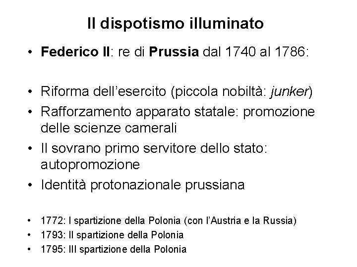 Il dispotismo illuminato • Federico II: re di Prussia dal 1740 al 1786: •