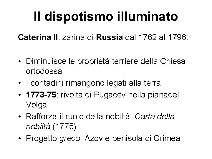 Il dispotismo illuminato Caterina II: zarina di Russia dal 1762 al 1796: • Diminuisce